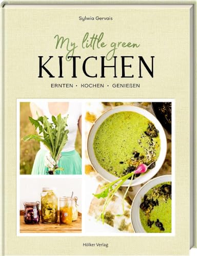 My Little Green Kitchen: Ernten, kochen, genießen