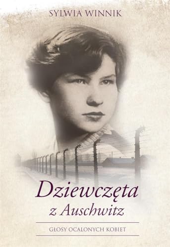 Dziewczeta z Auschwitz: Głosy ocalonych kobiet