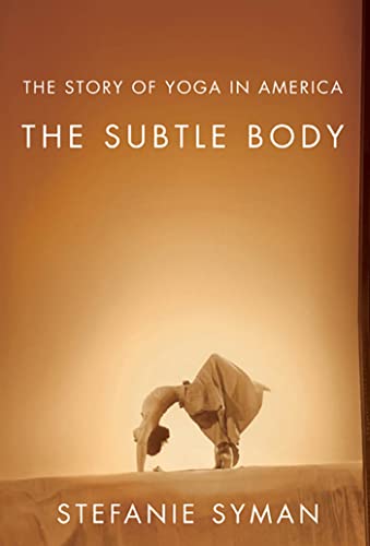 The Subtle Body: The Story of Yoga in America von Farrar, Straus and Giroux