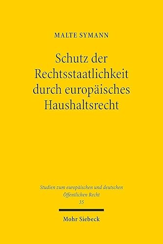 Schutz der Rechtsstaatlichkeit durch europäisches Haushaltsrecht: Plädoyer für einen neuen Sanktionsmechanismus (Studien zum europäischen und deutschen Öffentlichen Recht, Band 35)
