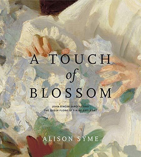A Touch of Blossom: John Singer Sargent and the Queer Flora of Fin-de-Siecle Art von Penn State University Press