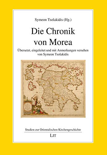 Die Chronik von Morea: Übersetzt, eingeleitet und mit Anmerkungen versehen von Lit Verlag