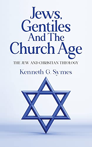Jews, Gentiles and the Church Age: The Jew and Christian Theology von Arpress
