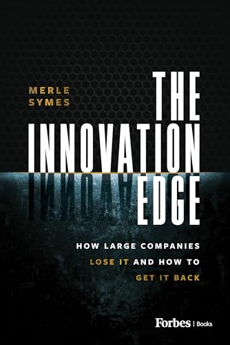 The Innovation Edge: How Large Companies Lose It and How to Get It Back The Innovation Edge: How Large Companies Lose It and How to Get It Back von Forbes Books