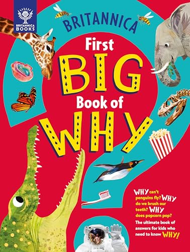 Britannica First Big Book of Why: Why can't penguins fly? Why do we brush our teeth? Why does popcorn pop? The ultimate book of answers for kids who need to know WHY! von What on Earth