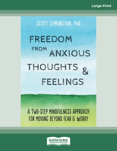 Freedom from Anxious Thoughts and Feelings: A Two-Step Mindfulness Approach for Moving Beyond Fear and Worry