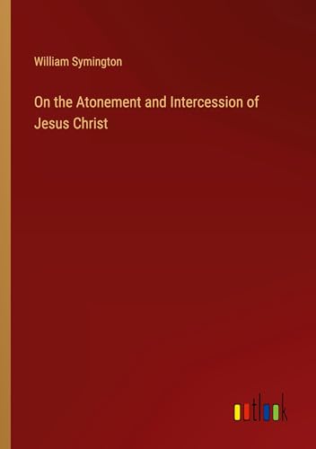 On the Atonement and Intercession of Jesus Christ von Outlook Verlag
