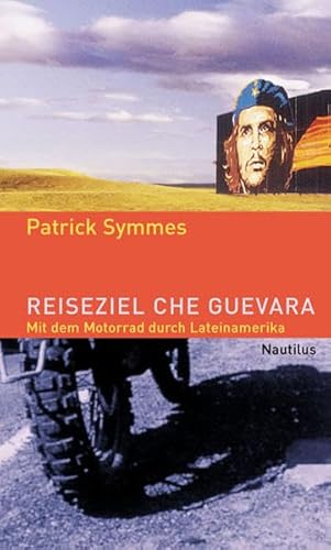 Reiseziel Che Guevara: Mit dem Motorrad durch Lateinamerika