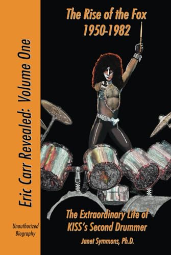 The Rise of the Fox: 1950-1982: The Extraordinary Life of KISS's Second Drummer (Eric Carr Revealed, Band 1)