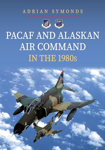 Pacaf and Alaskan Air Command in the 1980s von Amberley Publishing