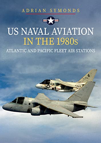 US Naval Aviation in the 1980s: Atlantic and Pacific Fleet Air Stations von Amberley Publishing
