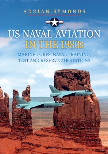Us Naval Aviation in the 1980s: Marine Corps, Naval Training, Test and Reserve Air Stations von Amberley Publishing