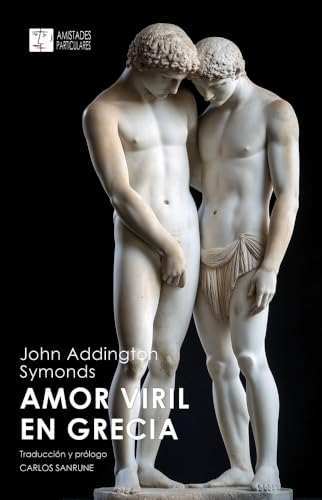 Amor viril en Grecia: Un problema de ética griega Amor viril en Grecia: Un problema de ética griega von Asociación Cultural Amistades Particulares, Libros Libres
