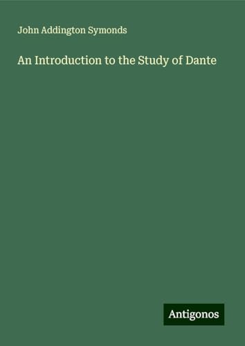 An Introduction to the Study of Dante An Introduction to the Study of Dante von Antigonos Verlag