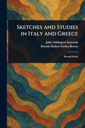 Sketches and Studies in Italy and Greece Sketches and Studies in Italy and Greece von Anson Street Press