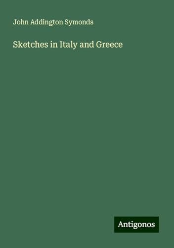Sketches in Italy and Greece Sketches in Italy and Greece von Antigonos Verlag