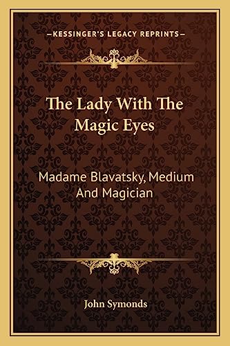 The Lady With The Magic Eyes: Madame Blavatsky, Medium And Magician