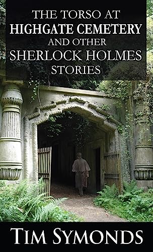 The Torso At Highgate Cemetery and other Sherlock Holmes Stories von MX Publishing