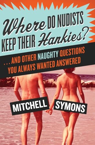 Where Do Nudists Keep Their Hankies?: . . . and Other Naughty Questions You Always Wanted Answered