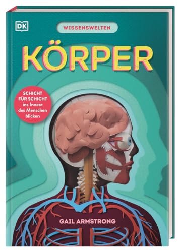 Wissenswelten. Körper: Schicht für Schicht ins Innere des Menschen blicken. Mit über 40 Klappen und Scherenschnitt-Elementen in Form von Organen. Für Kinder ab 7 Jahren