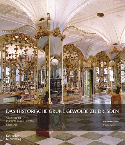 Das Historische Grüne Gewölbe zu Dresden: Die barocke Schatzkammer (Meisterwerke /Masterpieces) von de Gruyter