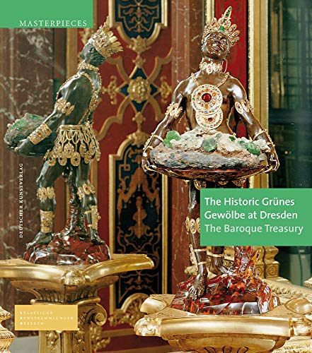 The Historic Grünes Gewölbe at Dresden: The Baroque Treasury (Meisterwerke /Masterpieces) von de Gruyter