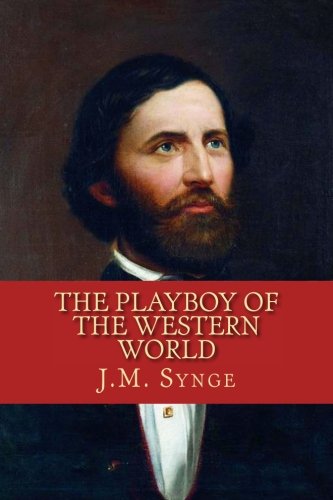 The Playboy of the Western World: A Comedy In Three Acts