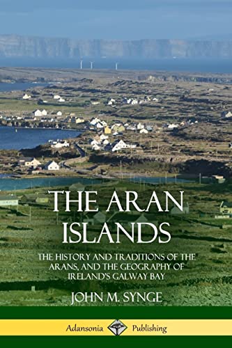 The Aran Islands: The History and Traditions of the Arans, and the Geography of Ireland’s Galway Bay von Lulu
