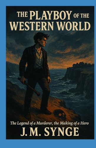The Playboy of the Western World - Annotated edition: The Legend of a Murderer, the Making of a Hero von Independently published