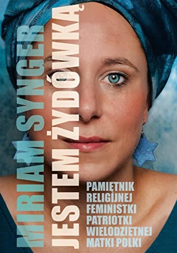 Jestem Żydówką: Pamiętnik religijnej feministki patriotki wielodzietnej Matki Polki von Znak