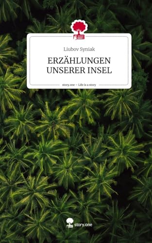 ERZÄHLUNGEN UNSERER INSEL. Life is a Story - story.one: DE