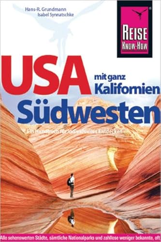 USA Südwesten mit ganz Kalifornien (Reiseführer): Alle sehenswerte Städte, sämtliche Nationalparks und zahllose weniger bekannte, oft besonders attraktive Ziele abseits touristischer Hauptpfade