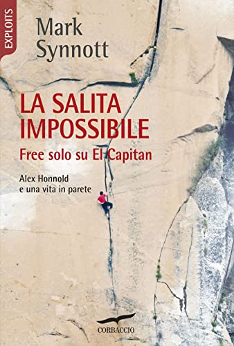 La salita impossibile. Free solo su El Capitan. Alex Honnold e una vita in parete (Exploits)