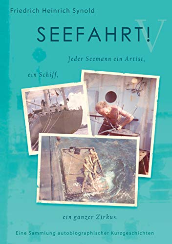 SEEFAHRT! V: Jeder Seemann ein Artist, ein Schiff, ein ganzer Zirkus. Eine Sammlung autobiographischer Kurzgeschichten SEEFAHRT! V: Jeder Seemann ein Artist, ein Schiff, ein ganzer Zirkus. Eine Sammlung autobiographischer Kurzgeschichten