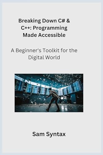 Breaking Down C# & C++: A Beginner's Toolkit for the Digital World Breaking Down C# & C++: A Beginner's Toolkit for the Digital World von Charles M Dominquez