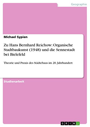 Zu Hans Bernhard Reichow: Organische Stadtbaukunst (1948) und die Sennestadt bei Bielefeld: Theorie und Praxis des Städtebaus im 20. Jahrhundert