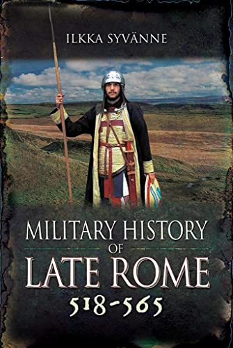 Military History of Late Rome 518-565 von PEN AND SWORD MILITARY