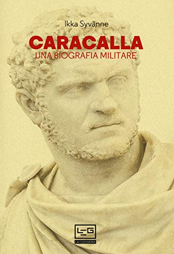 Caracalla. Una biografia militare (Le guerre)