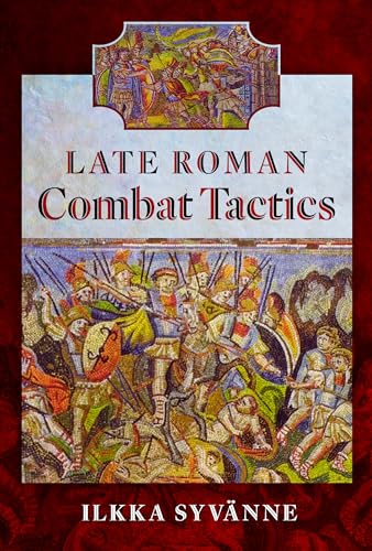Late Roman Combat Tactics von Pen & Sword Military