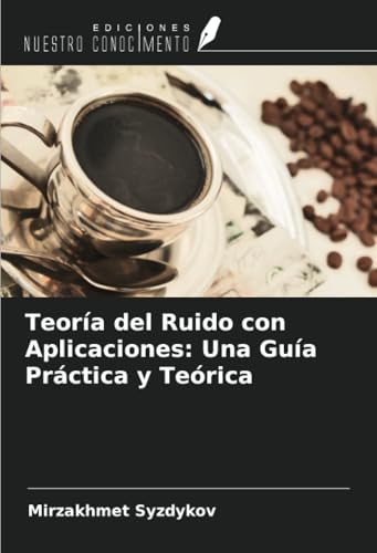 Teoría del Ruido con Aplicaciones: Una Guía Práctica y Teórica von Ediciones Nuestro Conocimiento