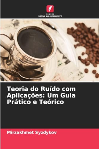 Teoria do Ruído com Aplicações: Um Guia Prático e Teórico: DE von Edições Nosso Conhecimento