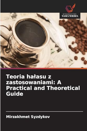 Teoria hałasu z zastosowaniami: A Practical and Theoretical Guide von Wydawnictwo Nasza Wiedza