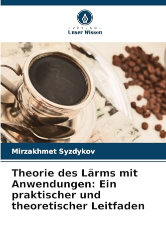 Theorie des Lärms mit Anwendungen: Ein praktischer und theoretischer Leitfaden von Verlag Unser Wissen