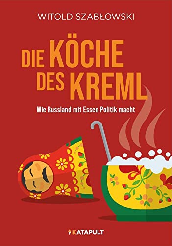 Die Köche des Kreml: Wie Russland mit Essen Politik macht