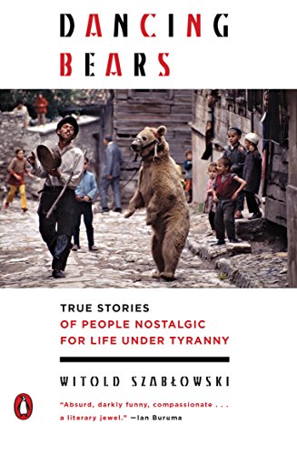 Dancing Bears: True Stories of People Nostalgic for Life Under Tyranny von Penguin Books