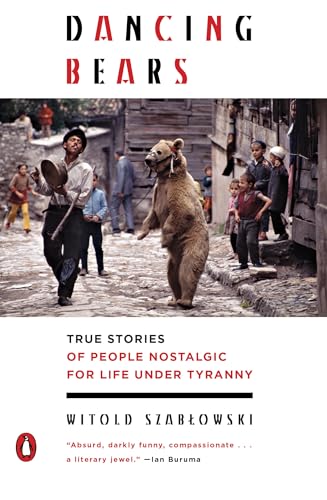 Dancing Bears: True Stories of People Nostalgic for Life Under Tyranny von Penguin Books