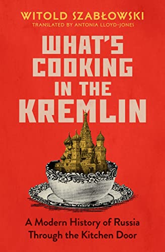 What's Cooking in the Kremlin: A Modern History of Russia Through the Kitchen Door von Icon Books