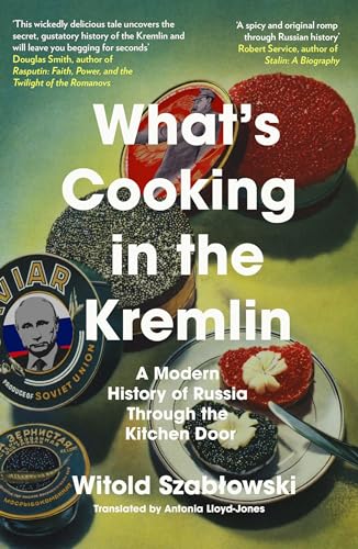 What's Cooking in the Kremlin: A Modern History of Russia Through the Kitchen Door What's Cooking in the Kremlin: A Modern History of Russia Through the Kitchen Door von Icon Books