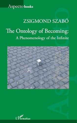 The Ontology of Becoming :: A Phenomenology of the Infinite von Editions L'Harmattan