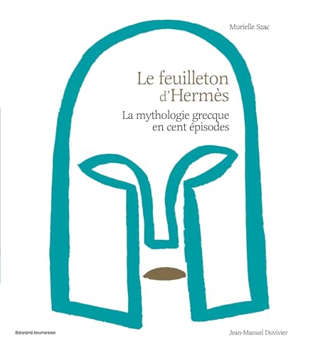 Le feuilleton d'Hermès: La mythologie grecque en cent épisodes